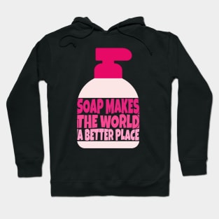 Soap Makes the World a Better Place Hoodie